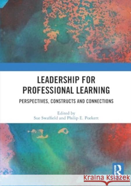 Leadership for Professional Learning: Perspectives, Constructs and Connections Sue Swaffield Philip E. Poekert 9781032412986 Routledge