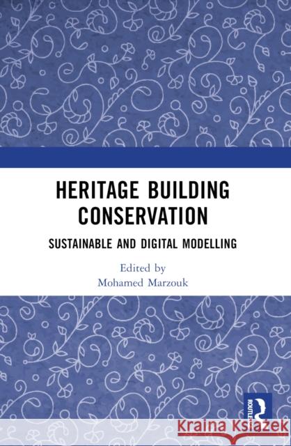 Heritage Building Conservation: Sustainable and Digital Modelling Mohamed Marzouk 9781032413174 Routledge