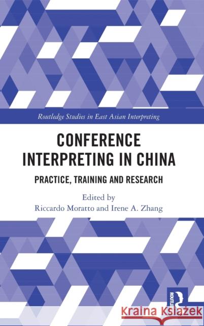 Conference Interpreting in China: Practice, Training and Research Riccardo Moratto Irene A. Zhang 9781032413419 Routledge