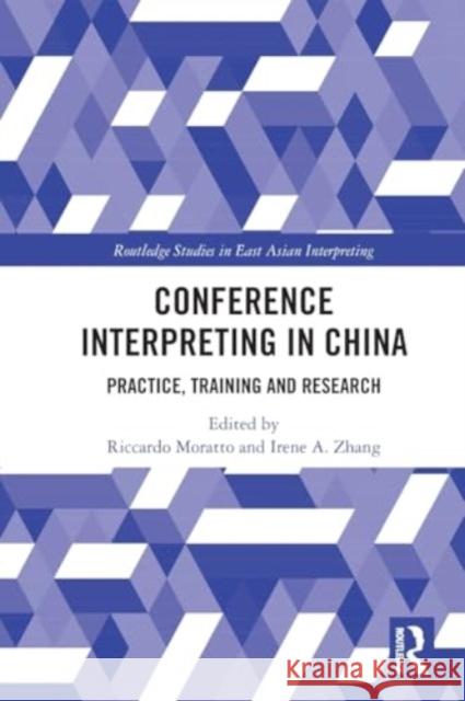 Conference Interpreting in China: Practice, Training and Research Riccardo Moratto Irene A. Zhang 9781032413426 Taylor & Francis Ltd