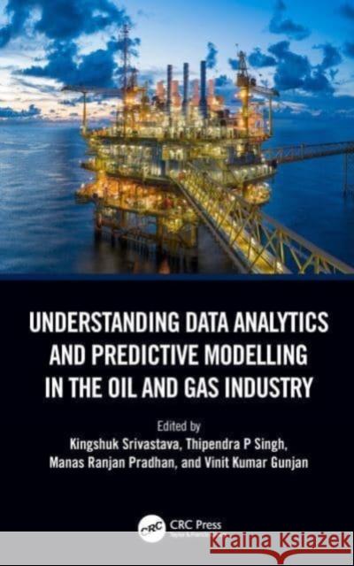 Understanding Data Analytics and Predictive Modelling in the Oil and Gas Industry  9781032413877 Taylor & Francis Ltd