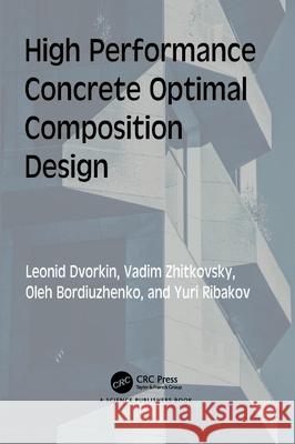 High Performance Concrete Optimal Composition Design Leonid Dvorkin Vadim Zhitkovsky Oleh Bordiuzhenko 9781032413884 Taylor & Francis Ltd