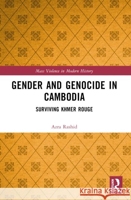 Gender and Genocide in Cambodia: Surviving Khmer Rouge Azra Rashid 9781032413990 Routledge