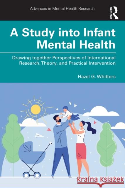 A Study Into Infant Mental Health: Drawing Together Perspectives of International Research, Theory, and Practical Intervention Whitters, Hazel G. 9781032414454 Taylor & Francis Ltd