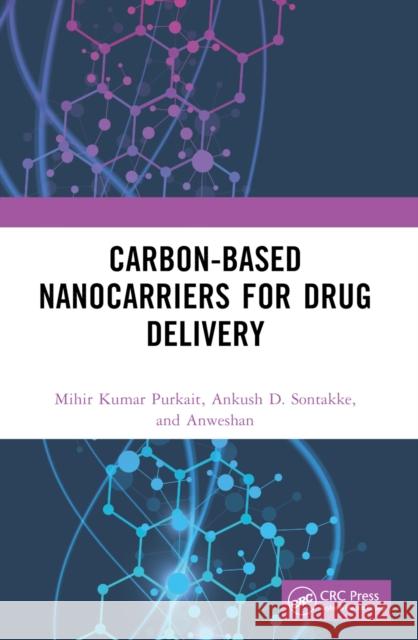 Carbon-Based Nanocarriers for Drug Delivery Mihir Kumar Purkait Ankush D. Sontakke Anweshan 9781032414478