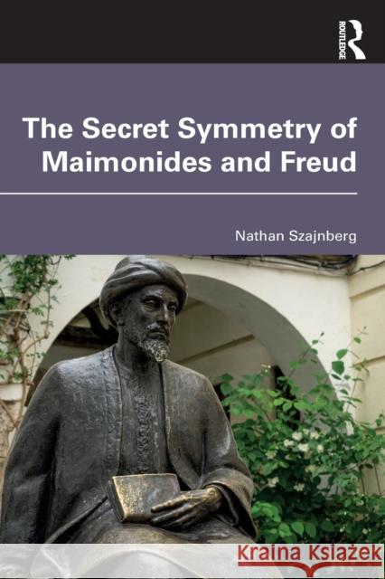 The Secret Symmetry of Maimonides and Freud Nathan Szajnberg 9781032414652 Taylor & Francis Ltd