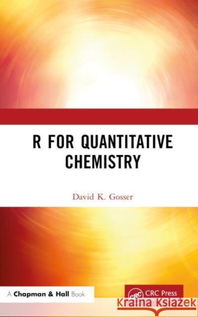 R for Quantitative Chemistry David K. Gosser 9781032414799 Taylor & Francis Ltd