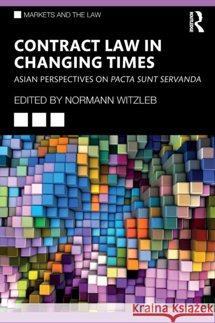 Contract Law in Changing Times: Asian Perspectives on Pacta Sunt Servanda Witzleb, Normann 9781032414867