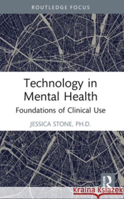 Technology in Mental Health: Foundations of Clinical Use Jessica Stone 9781032414874