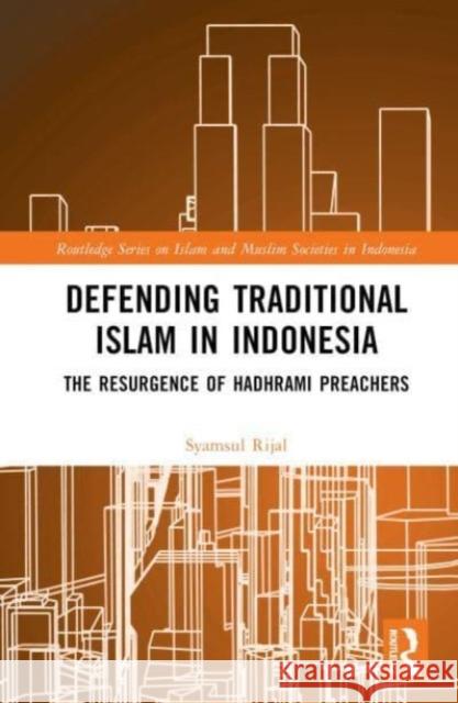 Defending Traditional Islam in Indonesia Syamsul (Syarif Hidayatullah State Islamic University of Jakarta, Indonesia) Rijal 9781032415352 Taylor & Francis Ltd