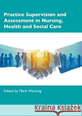 Practice Supervision and Assessment in Nursing, Health and Social Care Mark Wareing 9781032415383 Routledge