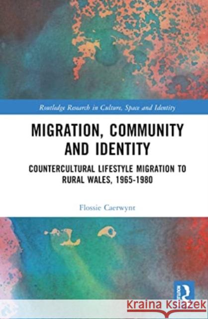 Migration, Community and Identity Flossie (Aberystwyth University) Caerwynt 9781032415529 Taylor & Francis Ltd