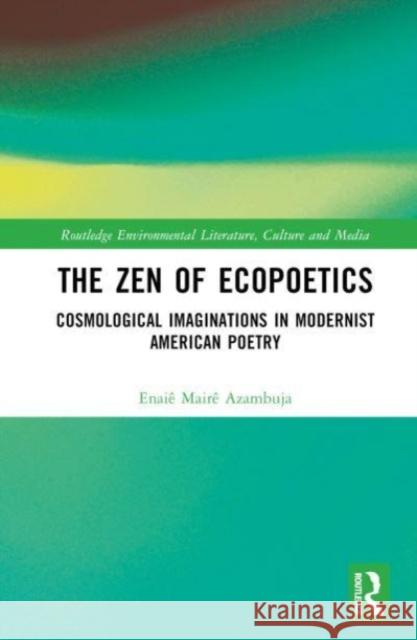 The Zen of Ecopoetics Enaie Maire Azambuja 9781032415710 Taylor & Francis Ltd