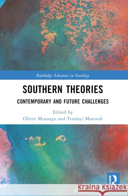 Southern Theories: Contemporary and Future Challenges Oliver Mutanga Tendayi Marovah 9781032415987 Routledge