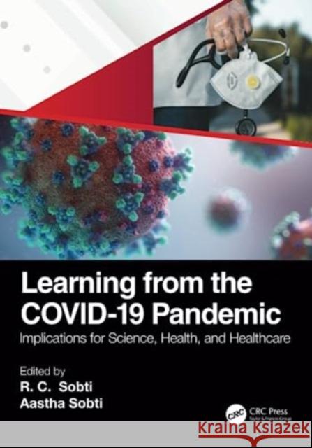 Learning from the Covid-19 Pandemic: Implications for Science, Health and Healthcare Sobti, Rc 9781032416045