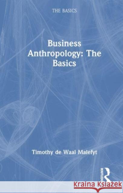 Business Anthropology Timothy de Waal Malefyt 9781032416090