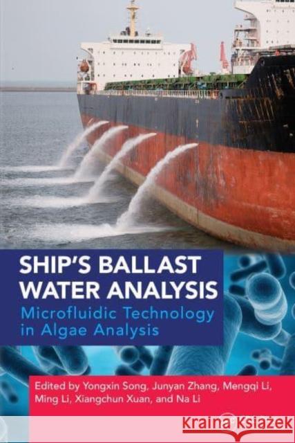 Ship's Ballast Water Analysis: Microfluidic Technology in Algae Analysis Yongxin Song Junyan Zhang Mengqing Li 9781032416243