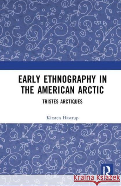 Early Ethnography in the American Arctic Kirsten Hastrup 9781032416328 Taylor & Francis Ltd
