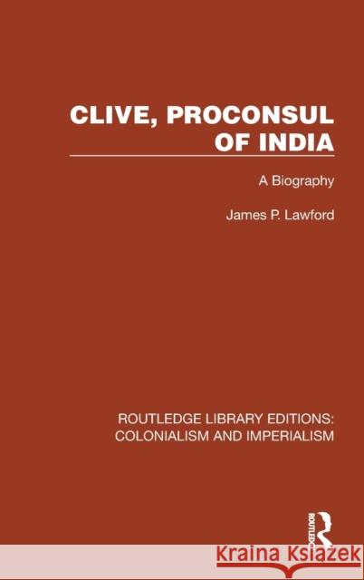 Clive, Proconsul of India: A Biography Lawford, James P. 9781032416434 Taylor & Francis Ltd