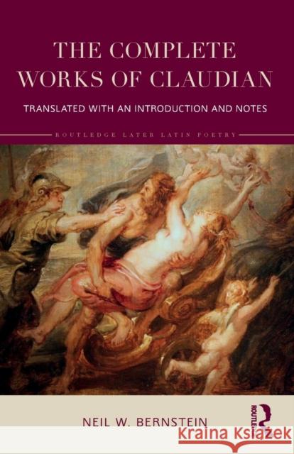 The Complete Works of Claudian: Translated with an Introduction and Notes Bernstein, Neil 9781032416786 Taylor & Francis Ltd