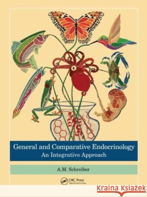 General and Comparative Endocrinology: An Integrative Approach Alex Schreiber 9781032416847 Taylor & Francis Ltd