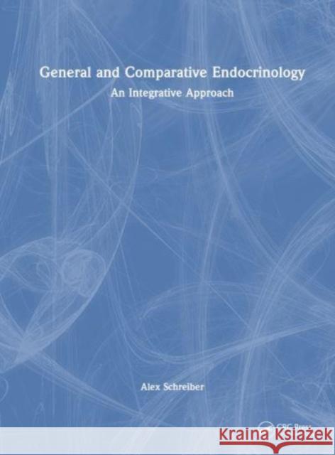General and Comparative Endocrinology: An Integrative Approach Alex Schreiber 9781032416861 Taylor & Francis Ltd