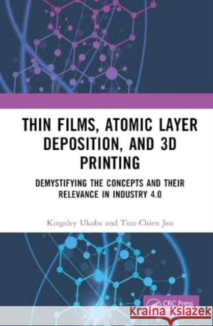 Thin Films, Atomic Layer Deposition, and 3D Printing Tien-Chien (University of Johannesburg, South Africa) Jen 9781032416953