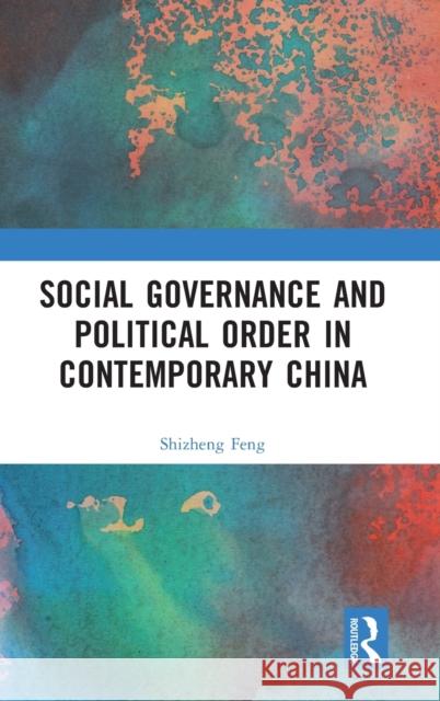 Social Governance and Political Order in Contemporary China Shizheng Feng 9781032416960 Taylor & Francis Ltd