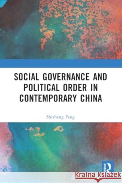 Social Governance and Political Order in Contemporary China Shizheng Feng 9781032416977 Taylor & Francis Ltd