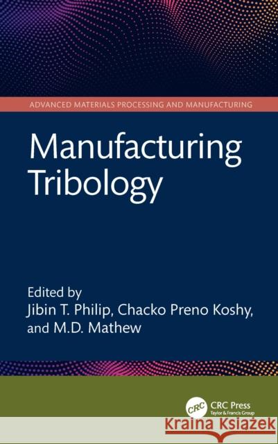 Manufacturing Tribology Jibin T. Philip Chacko Preno Koshy MD Mathew 9781032417028