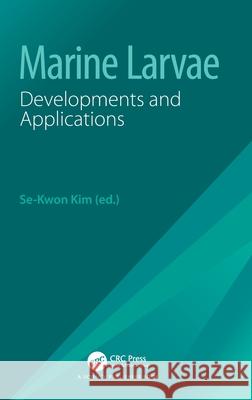 Marine Larvae: Developments and Applications Se-Kwon Kim 9781032417127 CRC Press