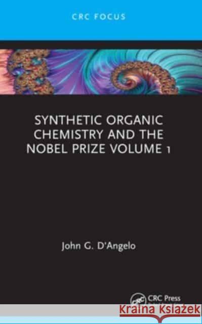 Synthetic Organic Chemistry and the Nobel Prize Volume 1 John G. D'Angelo 9781032417202 CRC Press