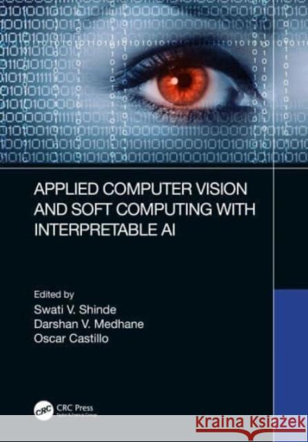 Applied Computer Vision and Soft Computing with Interpretable AI  9781032417233 Taylor & Francis Ltd