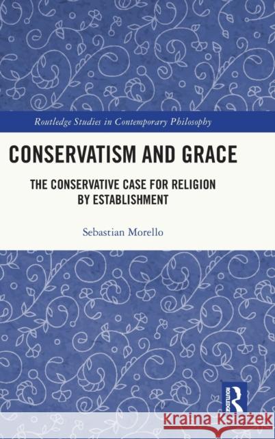 Conservatism and Grace: The Conservative Case for Religion by Establishment Morello, Sebastian 9781032417349