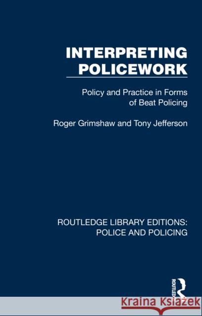 Interpreting Policework: Policy and Practice in Forms of Beat Policing Tony Jefferson 9781032417899