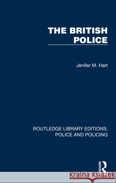 The British Police Jenifer M. Hart 9781032418056 Taylor & Francis Ltd