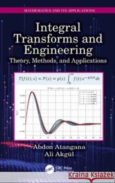 Integral Transforms and Engineering: Theory, Methods, and Applications Abdon Atangana Ali Akg?l 9781032418209 CRC Press