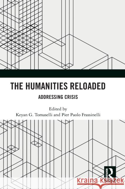 The Humanities Reloaded: Addressing Crisis Tomaselli, Keyan G. 9781032418285