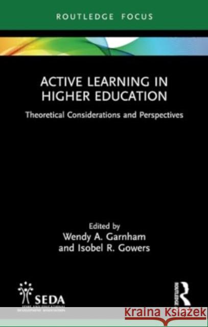 Active Learning in Higher Education: Theoretical Considerations and Perspectives Wendy Garnham Isobel Gowers 9781032418483 Routledge