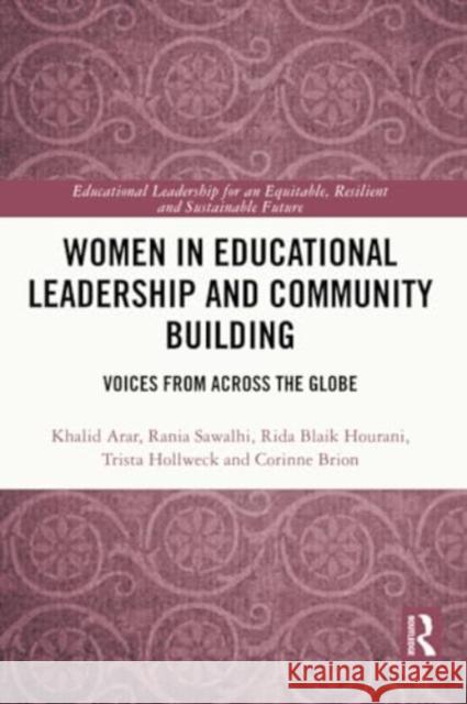 Women in Educational Leadership and Community Building: Voices from Across the Globe Khalid Arar Rania Sawalhi Rida Blai 9781032418544 Routledge