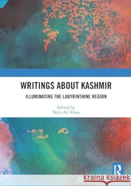 Writings about Kashmir: Illuminating the Labyrinthine Region Nyla Al 9781032418667 Routledge