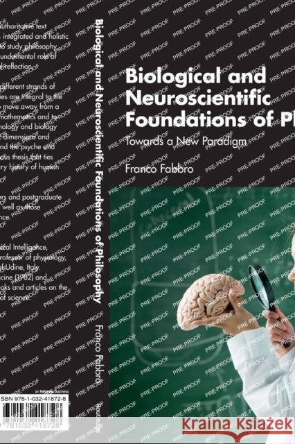 Biological and Neuroscientific Foundations of Philosophy: Towards a New Paradigm Fabbro, Franco 9781032418728