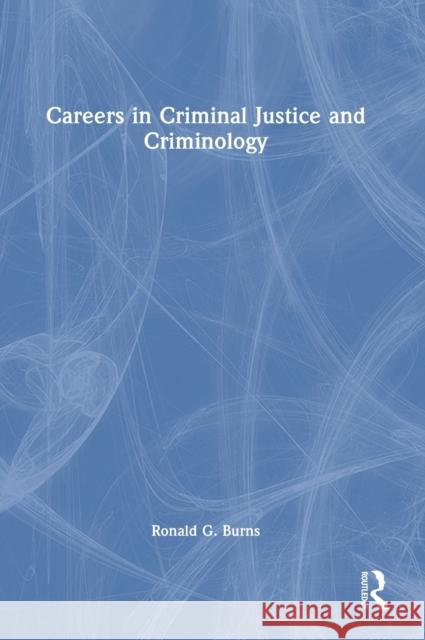 Careers in Criminal Justice and Criminology Ronald G. Burns 9781032418773 Routledge
