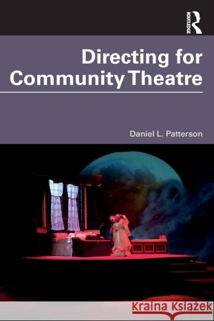 Directing for Community Theatre Daniel L. Patterson 9781032418834 Routledge