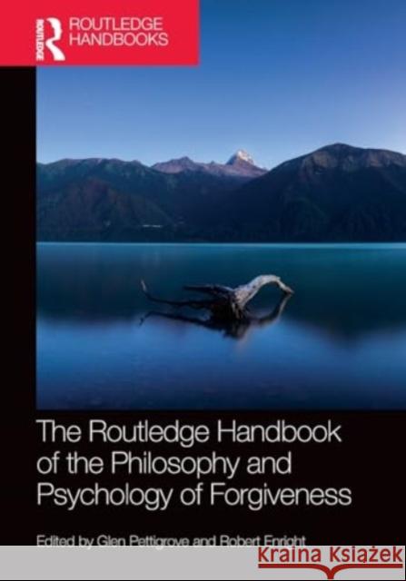 The Routledge Handbook of the Philosophy and Psychology of Forgiveness Glen Pettigrove Robert Enright 9781032418971 Taylor & Francis Ltd