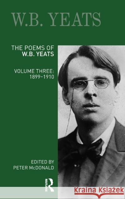 The Poems of W.B. Yeats: Volume Three: 1899-1910  9781032419251 Taylor & Francis Ltd