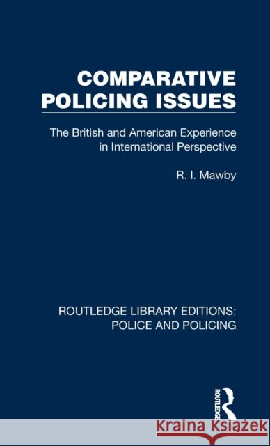 Comparative Policing Issues: The British and American Experience in International Perspective Mawby, R. I. 9781032419282 Taylor & Francis Ltd