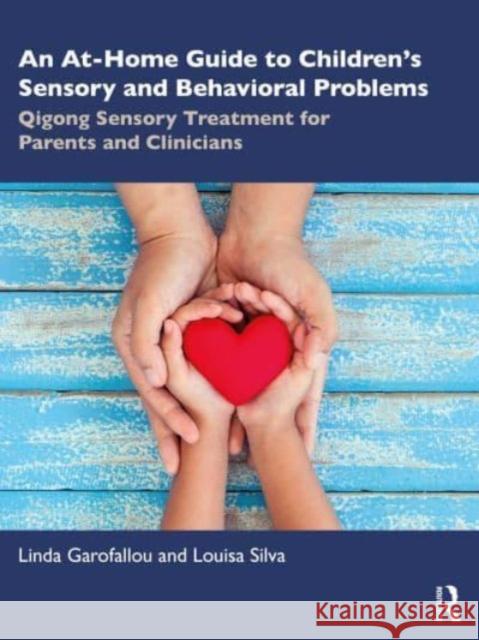 An At-Home Guide to Children's Sensory and Behavioral Problems: Qigong Sensory Treatment for Parents and Clinicians Linda Garofallou Louisa Silva 9781032419299