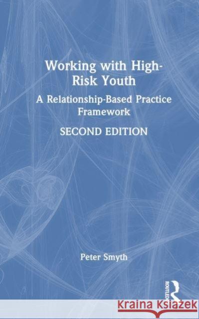 Working with High-Risk Youth Peter Smyth 9781032419565 Taylor & Francis Ltd