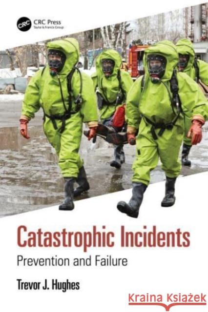 Catastrophic Incidents: Prevention and Failure Trevor J. Hughes 9781032419671 CRC Press